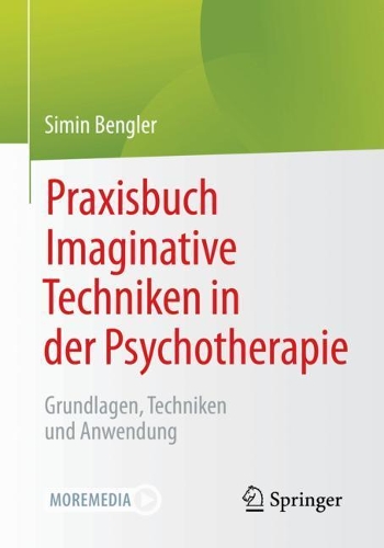 Praxisbuch Imaginative Techniken in der Psychotherapie: Grundlagen, Techniken und Anwendung(Psychotherapie: Therapiegestaltung & Praxismanagement)