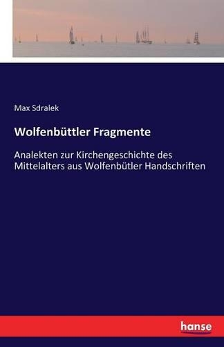 Wolfenbüttler Fragmente: Analekten zur Kirchengeschichte des Mittelalters aus Wolfenbütler Handschriften(German)