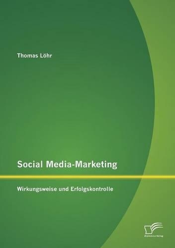 Social Media-Marketing: Wirkungsweise und Erfolgskontrolle(German)