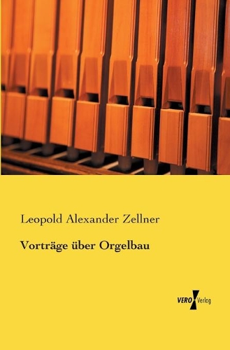 Vorträge über Orgelbau: (German)