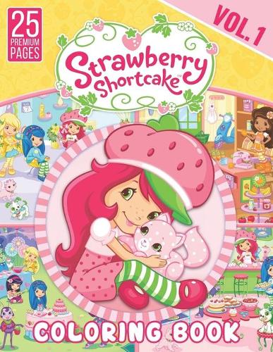 Strawberry Shortcake Coloring Book Vol1: Funny Coloring Book With 25 Images For Kids of all ages.(2 Strawberry Shortcake)