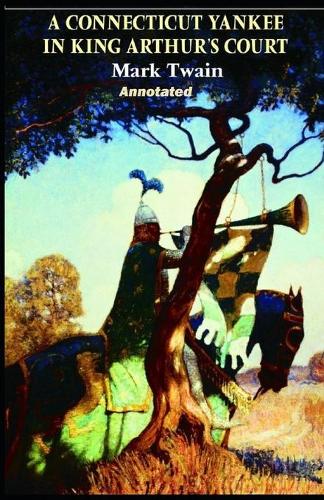 A Connecticut Yankee in King Arthur's Court Annotated