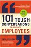 101 Tough Conversations to Have with Employees: A Manager's Guide to Addressing Performance, Conduct, and Discipline Challenges