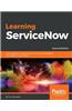 Learning ServiceNow - Second Edition: Administration and development on the Now platform, for powerful IT automation