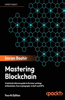 Mastering Blockchain - Fourth Edition: Inner workings of blockchain, from cryptography and decentralized identities, to DeFi, NFTs and Web3