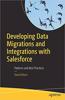 Developing Data Migrations and Integrations with Salesforce: Patterns and Best Practices