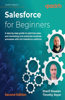 Salesforce for Beginners - Second Edition: A step-by-step guide to optimize sales and marketing and automate business processes with the Salesforce platform