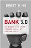 Bank 3.0: Why Banking Is No Longer Somewhere You Go, But Something Y Ou Do