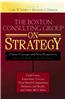 Boston Consulting Group on Strategy: Classic Concepts and New Perspectives