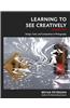 Learning to See Creatively, Third Edition: Design, Color, and Composition in Photography