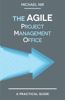 Agile PMO: Leading the Effective, Value Driven, Project Management Office