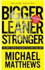 Bigger Leaner Stronger: The Simple Science of Building the Ultimate Male Body: The Simple Science of Building the Ultimate Male Body