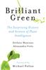 Brilliant Green: The Surprising History and Science of Plant Intelligence