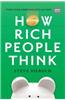 How Rich People Think: Condensed Edition