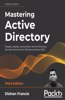 Mastering Active Directory - Third Edition: Design, deploy, and protect Active Directory Domain Services for Windows Server 2022