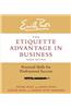 Etiquette Advantage in Business: Personal Skills for Professional Success