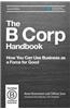 The B Corp Handbook: How You Can Use Business as a Force for Good