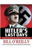 Hitler's Last Days: The Death of the Nazi Regime and the World's Most Notorious Dictator