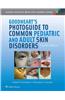 Goodheart's Photoguide to Common Pediatric and Adult Skin Disorders: Diagnosis and Management