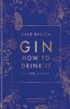 Gin: How to Drink it: 125 Gins, 4 Ways