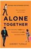 Alone Together: Why We Expect More from Technology and Less from Each Other