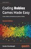 Coding Roblox Games Made Easy - Second edition: Create, Publish, and Monetize your games on Roblox