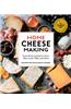 Home Cheese Making, 4th Edition: From Fresh and Soft to Firm, Blue, Goat's Milk, and More; Recipes for 100 Favorite Cheeses