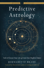 Predictive Astrology - New Edition: Tools to Forecast Your Life and Create Your Brightest Future