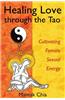 Healing Love Through the Tao: Cultivating Female Sexual Energy