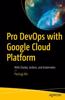 Pro DevOps with Google Cloud Platform: With Docker, Jenkins, and Kubernetes