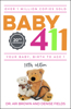 Baby 411: Your Baby, Birth to Age 1! Everything You Wanted to Know But Were Afraid to Ask about Your Newborn: Breastfeeding, Weaning, Calming a Fussy Baby, Mi