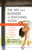 Art and Business of Teaching Yoga (Revised): The Yoga Professional's Guide to a Fulfilling Career