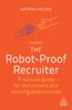 Robot-Proof Recruiter: A Survival Guide for Recruitment and Sourcing Professionals