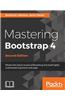 Mastering Bootstrap 4 - Second Edition: Master the latest version of Bootstrap 4 to build highly customized responsive web apps