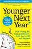 Younger Next Year: Live Strong, Fit, Sexy, and Smart--Until You're 80 and Beyond