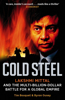 Cold Steel: Lakshmi Mittal and the Multi-Billion-Dollar Battle for a Global Empire