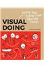 Visual Doing: Applying Visual Thinking in your Day to Day Business: A Practical Guide to Incorporate Visual Thinking Into Your Daily Business and Communication