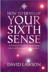 How to Develop Your Sixth Sense