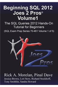 Beginning SQL 2012 Joes 2 Pros Volume 1: The SQL Queries 2012 Hands-On Tutorial for Beginners (SQL Exam Prep Series 70-461 Volume 1 of 5)