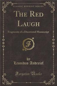 The Red Laugh: Fragments of a Discovered Manuscript (Classic Reprint)