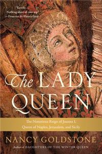 Lady Queen: The Notorious Reign of Joanna I, Queen of Naples, Jerusalem, and Sicily