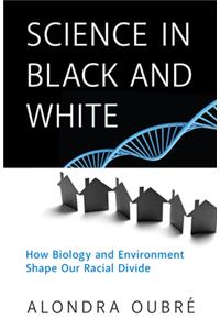 Science in Black and White: How Biology and Environment Shape Our Racial Divide