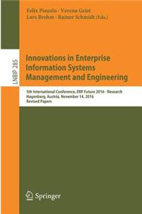 Innovations in Enterprise Information Systems Management and Engineering: 5th International Conference, Erp Future 2016 - Research, Hagenberg, Austria, November 14, 2016, Revised Papers