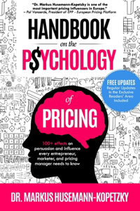 Handbook on the Psychology of Pricing: 100+ effects on persuasion and influence every entrepreneur, marketer and pricing manager needs to know