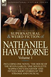 Collected Supernatural and Weird Fiction of Nathaniel Hawthorne: Volume 1-Including One Novel 'The House of the Seven Gables, ' One Novelette 'Rap