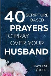 40 Scripture-based Prayers to Pray Over Your Husband