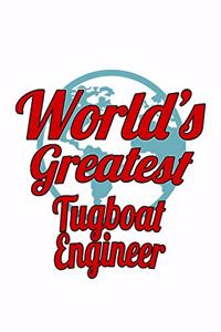 World's Greatest Tugboat Engineer: New Tugboat Engineer Notebook, Journal Gift, Diary, Doodle Gift or Notebook - 6 x 9 Compact Size- 109 Blank Lined Pages