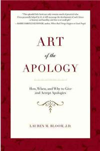 Art of the Apology: How, When, and Why to Give and Accept Apologies: How, When, and Why to Give and Accept Apologies