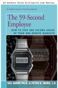 The 59-Second Employee: How to Stay One Second Ahead of Your One-Minute Manager