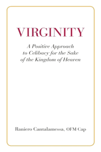 Virginity. A Positive Approach to Celibacy for the Sake of the Kingdom of Heaven